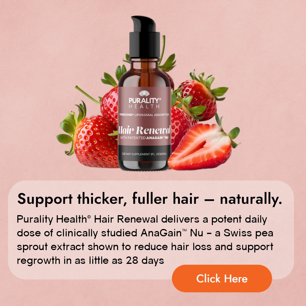 Purality Health® Hair Renewal delivers a potent daily dose of clinically studied AnaGain™ Nu – a Swiss pea sprout extract shown to reduce hair loss and support regrowth in as little as 28 days. With our patented liposomal delivery for superior absorption, this vegan, non-GMO liquid supplement is flavoured with natural strawberry and contains no artificial additives.